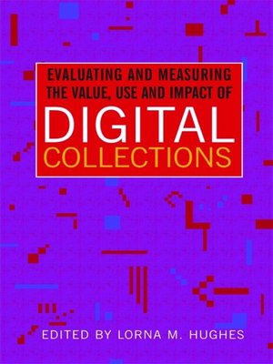 cover image of Evaluating and Measuring the Value, Use and Impact of Digital Collections